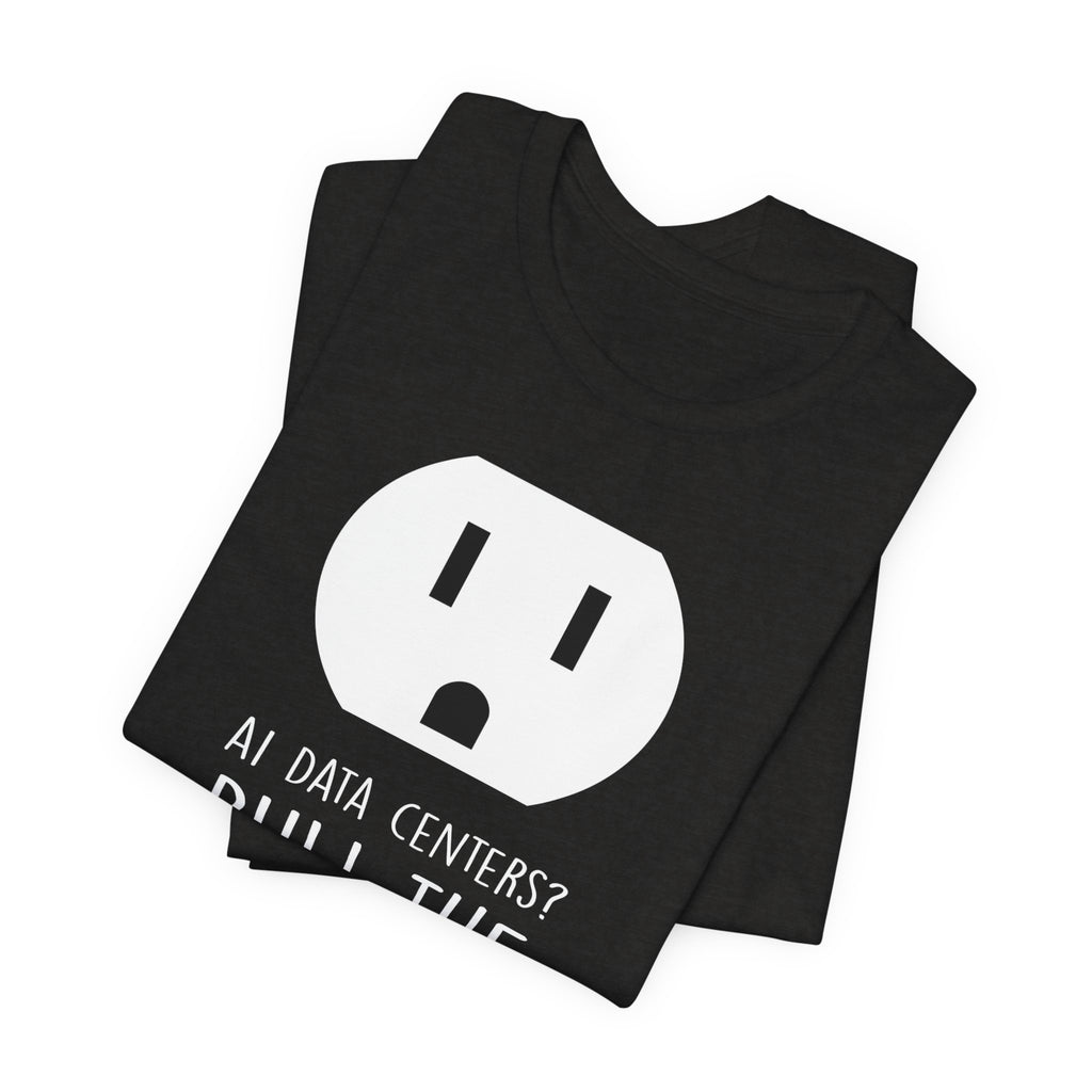 Pull The Plug Unisex Short Sleeve Tee