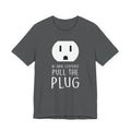 Pull The Plug Unisex Short Sleeve Tee