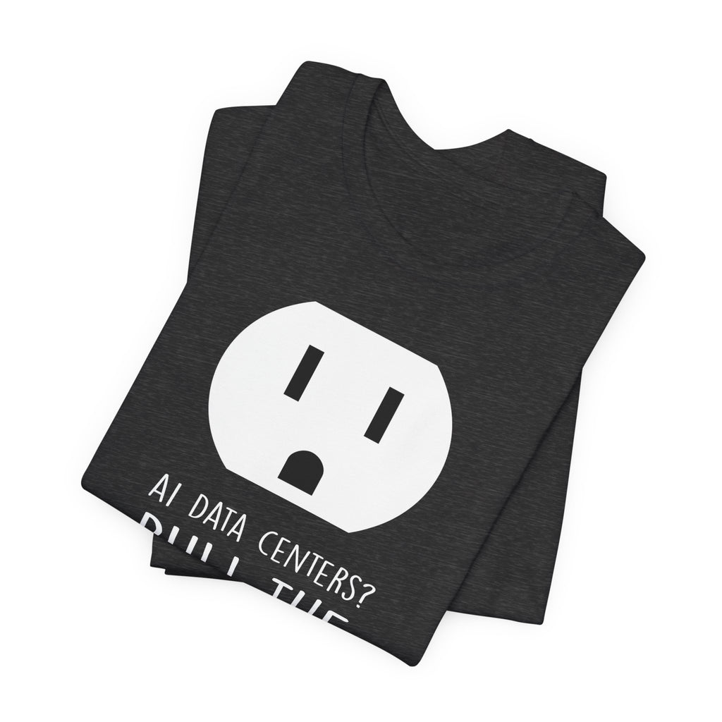 Pull The Plug Unisex Short Sleeve Tee