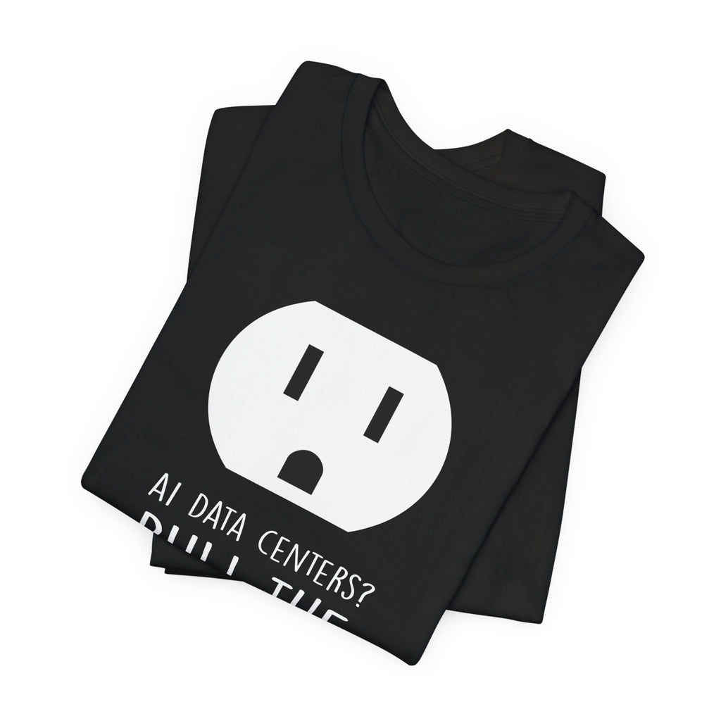 Pull The Plug Unisex Short Sleeve Tee